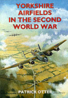 Yorkshire Airfields in the Second World War by Patrick Otter - Paperback