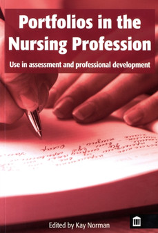 Portfolios in the Nursing Profession : Use in Assessment and Professional Development by Norman Kay - Paperback