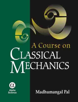A Course on Classical Mechanics by Madhumangal Pal - Hardback