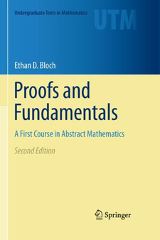 Proofs and Fundamentals : A First Course in Abstract Mathematics by Ethan D. Bloch - Paperback