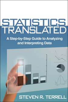 Statistics Translated : A Step-by-Step Guide to Analyzing and Interpreting Data by Steven R. Terrell - Paperback