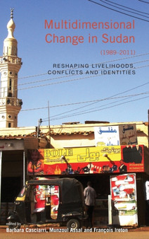 Multidimensional Change in Sudan (1989???2011) : Reshaping Livelihoods, Conflicts and Identities by Barbara Casciarri - Hardback