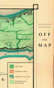 Off the Map by Alastair Bonnett - Hardback