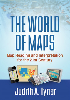 The World of Maps : Map Reading and Interpretation for the 21st Century by Judith A. Tyner - Hardback