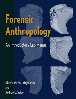 Forensic Anthropology : An Introductory Lab Manual by Christopher M.Stojanowski and Andrew C. Seidel - Paperback