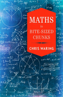 Maths in Bite-Sized Chunks by Chris Waring - Hardback