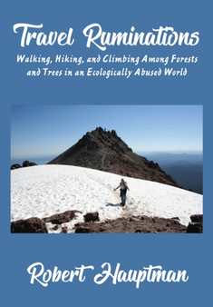 Travel Ruminations : Walking, Hiking, and Climbing Among Forests and Trees in an Ecologically Abused World by Robert Hauptman - Hardback