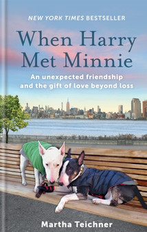 When Harry Met Minnie : An unexpected friendship and the gift of love beyond loss by Martha Teichner - Hardback