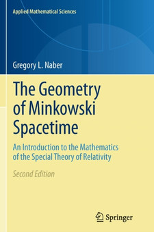 The Geometry of Minkowski Spacetime : An Introduction to the Mathematics of the Special Theory of Relativity : 92 by Gregory L. Naber - Paperback