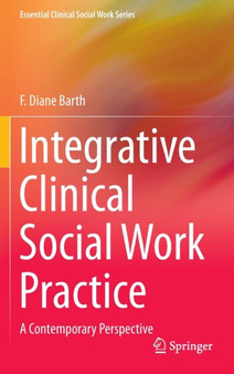 Integrative Clinical Social Work Practice : A Contemporary Perspective by F.Diane Barth - Hardback