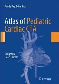Atlas of Pediatric Cardiac CTA : Congenital Heart Disease by Randy Ray Richardson - Paperback