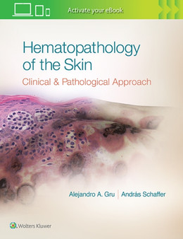 Hematopathology of the Skin : A Clinical and Pathologic Approach by Alejandro Ariel Gru - Hardback