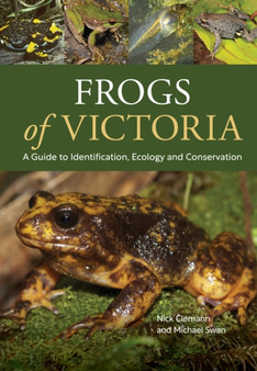 Frogs of Victoria : A Guide to Identification, Ecology and Conservation by Nick Clemann - Paperback