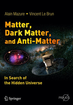 Matter, Dark Matter, and Anti-Matter : In Search of the Hidden Universe by Alain Mazure - Paperback
