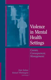 Violence in Mental Health Settings : Causes, Consequences, Management by Dirk Richter - Paperback