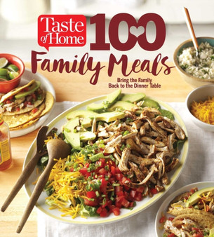Taste of Home 100 Family Meals : Bringing the Family Back to the Table