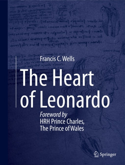 The Heart of Leonardo : Foreword by HRH Prince Charles, The Prince of Wales by Francis Wells - Hardback