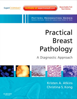 Practical Breast Pathology: A Diagnostic Approach : A Volume in the Pattern Recognition Series (Expert Consult - Online and Print) by Kristen A. Atkins - Hardback