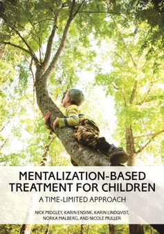 Mentalization-Based Treatment for Children : A Time-Limited Approach by Nick Midgley - Hardback
