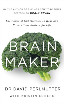 Brain Maker : The Power of Gut Microbes to Heal and Protect Your Brain - For Life by David Perlmutter - Paperback