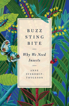 Buzz, Sting, Bite : Why We Need Insects by Anne Sverdrup-Thygeson - Hardback