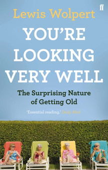 You're Looking Very Well : The Surprising Nature of Getting Old by Lewis Wolpert - Paperback