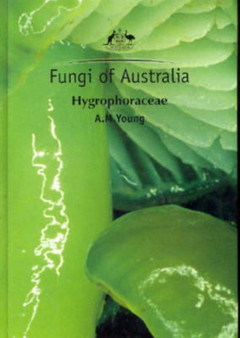 Fungi of Australia : Hygrophoraceae by A M Young - Hardback