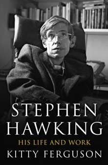 Stephen Hawking : His Life and Work by Kitty Ferguson - Hardback