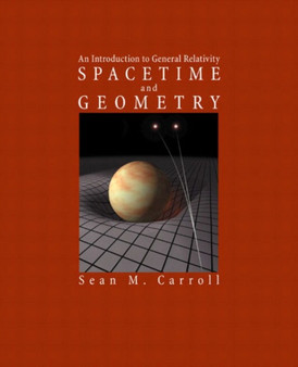 Spacetime and Geometry : An Introduction to General Relativity by Sean Carroll - Hardback Spacetime and Geometry : An Introduction to General Relativity by Sean Carroll - Hardback