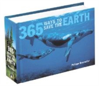 365 Ways to Save the Earth by Phillipe Bourseiller - Hardback