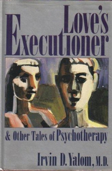 Love's Executioner and Other Tales of Psychotherapy by Irvin D. Yalom - Hardback