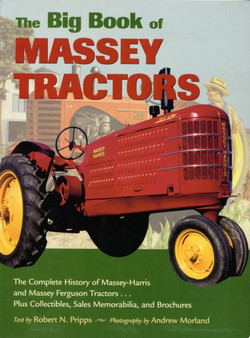 The Big Book of Massey Tractors : The Complete History of Massey-Harris and Massey Ferguson Tractors...Plus Collectibles, Sales Memorabilia, and Brochures by Robert N. Pripps - Paperback