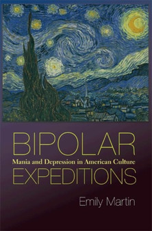 Bipolar Expeditions : Mania and Depression in American Culture by Emily Martin - Hardback