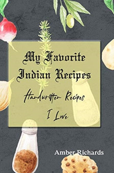 My Favorite Indian Recipes : Handwritten Recipes I Love