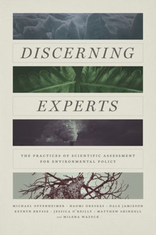 Discerning Experts : The Practices of Scientific Assessment for Environmental Policy by Michael Oppenheimer - Hardback