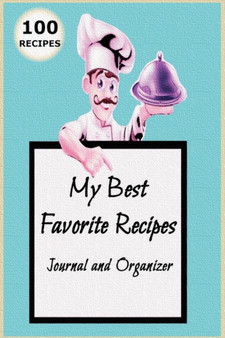 My Best Favorite Recipes : Blank Recipe Book to Write In and Collect the Best Recipes You really Love in Your Own Custom Cookbook Recipe Journal and Organizer