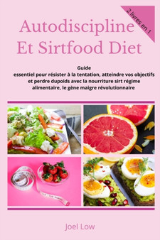 Autodiscipline Et Sirtfood Diet : Guide essentiel pour resister a la tentation, atteindre vos objectifs et perdre du poids avec la nourriture sirt regime alimentaire, le gene maigre revolutionnaire