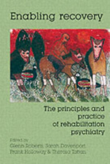 Enabling Recovery : The Principles and Practice of Rehabilitation Psychiatry by Glenn Roberts - Paperback