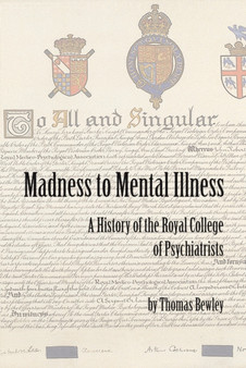 Madness to Mental Illness : A History of the Royal College of Psychiatrists by Thomas Bewley - Hardback