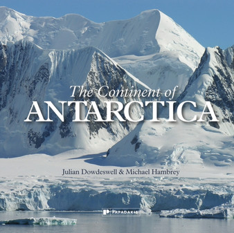 The Continent of Antarctica by Julian Dowdeswell - Hardback