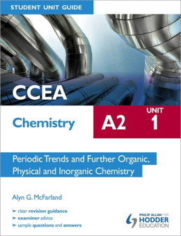 CCEA Chemistry A2 Student Unit Guide Unit 1: Periodic Trends and Further Organic, Physical and Inorganic Chemistry by Alyn G. McFarland - Paperback