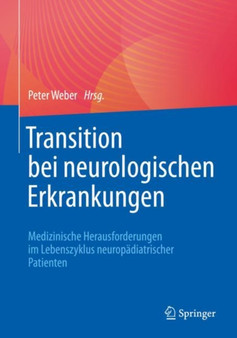 Transition bei neurologischen Erkrankungen : Medizinische Herausforderungen im Lebenszyklus neuropadiatrischer Patienten by Peter Weber - Paperback