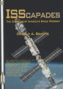 ISScapades : The Crippling of Americas Space Program by Donald A Beattie - Paperback