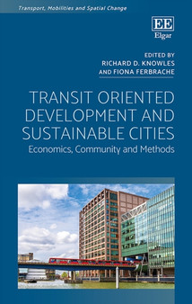 Transit Oriented Development and Sustainable Cities : Economics, Community and Methods by Richard D. Knowles - Hardback