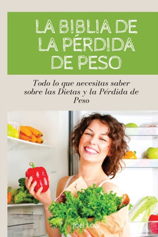 LA BIBLIA DE LA PERDIDA DE PESO Todo lo que necesitas saber sobre las dietas y la perdida de peso LA BIBLIA DE LA PERDIDA DE PESO Todo lo que necesitas saber sobre las dietas y la perdida de peso