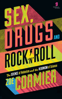 Sex, Drugs & Rock n Roll : The Science of Hedonism and the Hedonism of Science by Zoe Cormier - Paperback