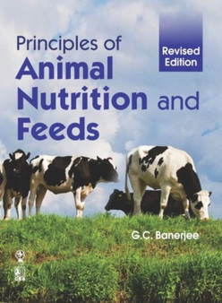 Principles of Animal Nutrition and Feeds by G.C. Banerjee - Paperback