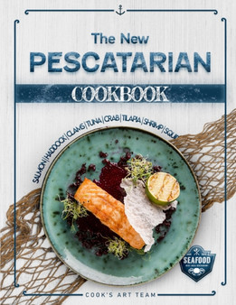 The new Pescatarian Cookbook : Over 60 Homemade and Easy Seafood Recipes for a Healthy Diet with Delicious simple Meals