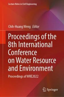Proceedings of the 8th International Conference on Water Resource and Environment : Proceedings of WRE2022 : 341 by Chih-Huang Weng - Hardback