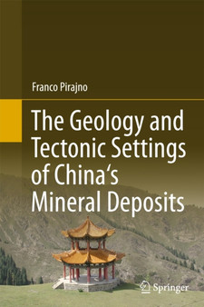 The Geology and Tectonic Settings of China's Mineral Deposits by Franco Pirajno - Hardback